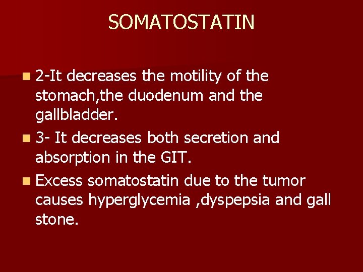 SOMATOSTATIN n 2 -It decreases the motility of the stomach, the duodenum and the