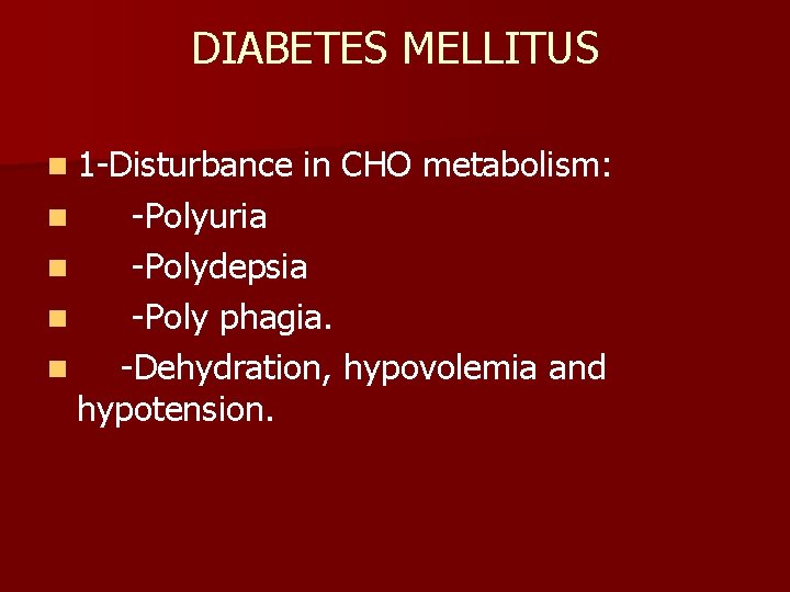 DIABETES MELLITUS n 1 -Disturbance in CHO metabolism: -Polyuria n -Polydepsia n -Poly phagia.