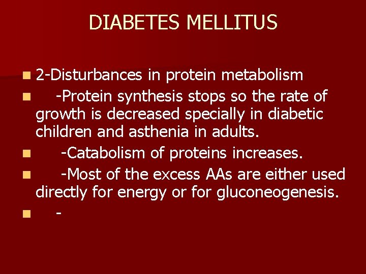 DIABETES MELLITUS n 2 -Disturbances in protein metabolism n -Protein synthesis stops so the