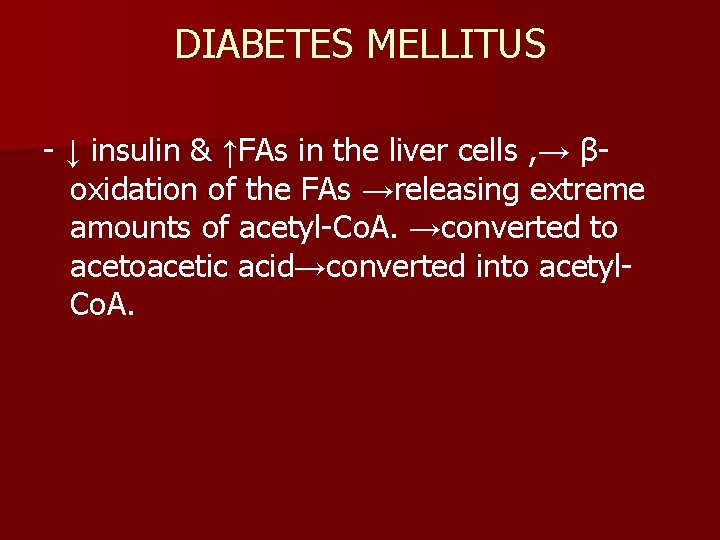DIABETES MELLITUS - ↓ insulin & ↑FAs in the liver cells , → βoxidation
