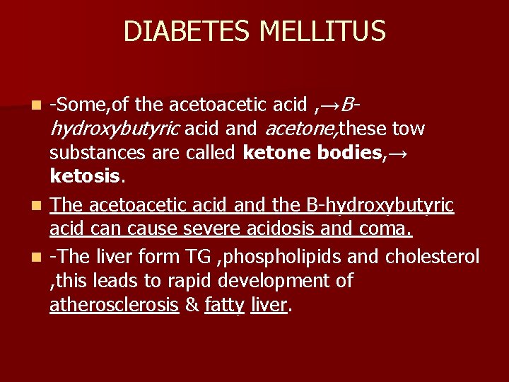 DIABETES MELLITUS -Some, of the acetoacetic acid , →Bhydroxybutyric acid and acetone, these tow