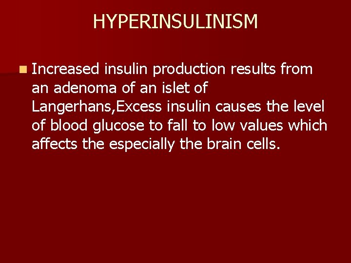 HYPERINSULINISM n Increased insulin production results from an adenoma of an islet of Langerhans,