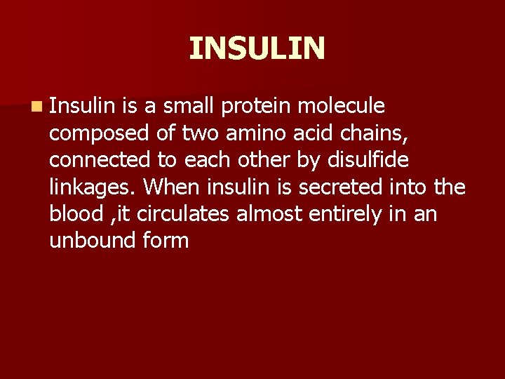 INSULIN n Insulin is a small protein molecule composed of two amino acid chains,