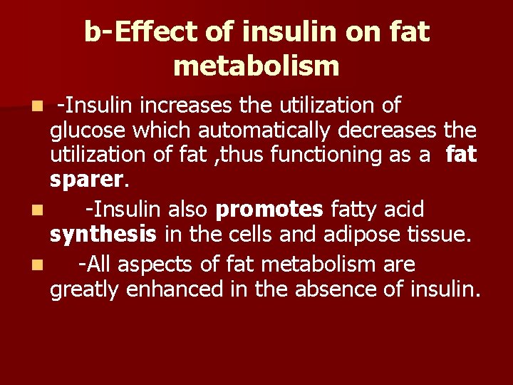 b-Effect of insulin on fat metabolism -Insulin increases the utilization of glucose which automatically