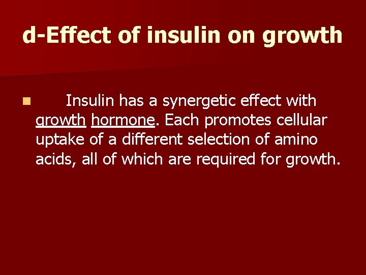 d-Effect of insulin on growth n Insulin has a synergetic effect with growth hormone.