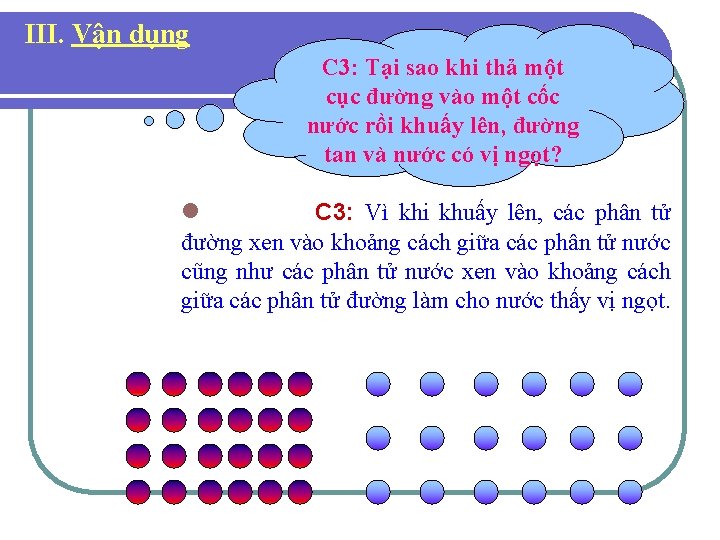 III. Vận dụng C 3: Tại sao khi thả một cục đường vào một