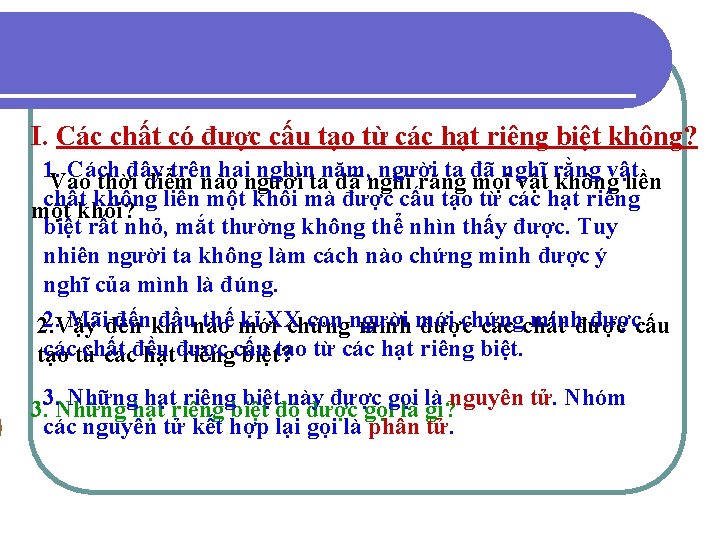 I. Các chất có được cấu tạo từ các hạt riêng biệt không? 1.