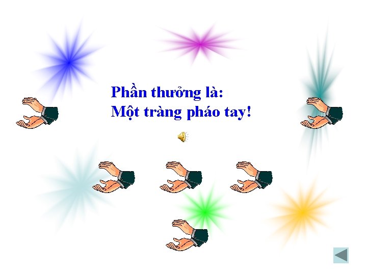 Phần thưởng là: Một tràng pháo tay! 