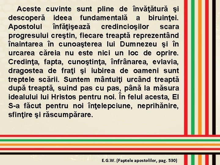 Aceste cuvinte sunt pline de învăţătură şi descoperă ideea fundamentală a biruinţei. Apostolul înfăţişează