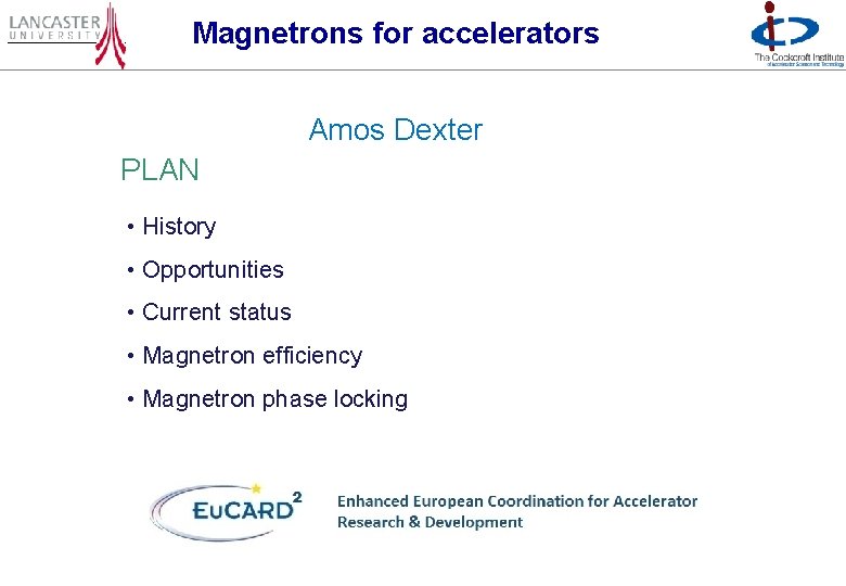 Magnetrons for accelerators Amos Dexter PLAN • History • Opportunities • Current status •