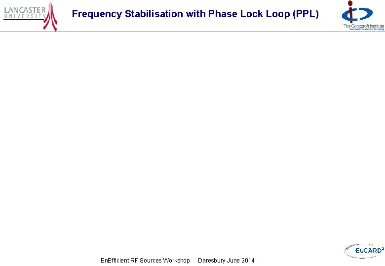 Frequency Stabilisation with Phase Lock Loop (PPL) En. Efficient RF Sources Workshop Daresbury June