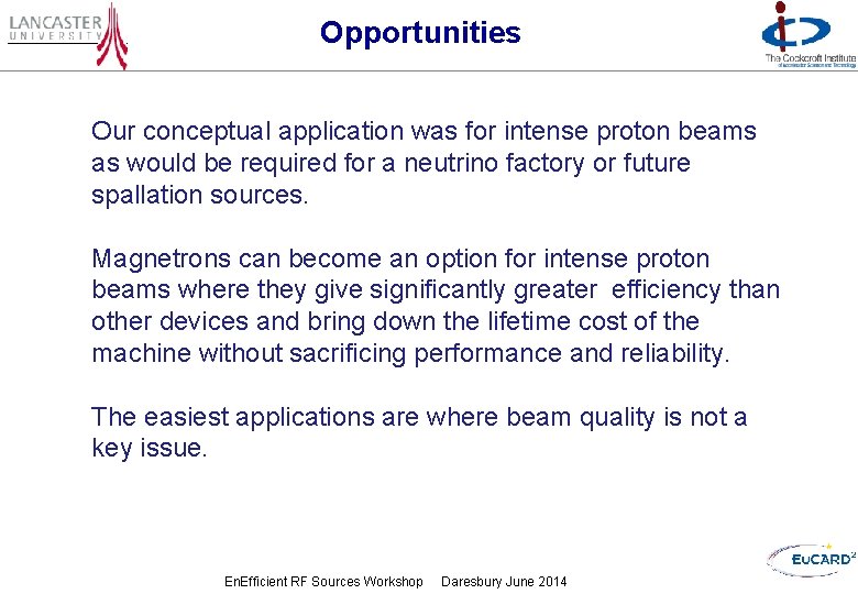 Opportunities Our conceptual application was for intense proton beams as would be required for