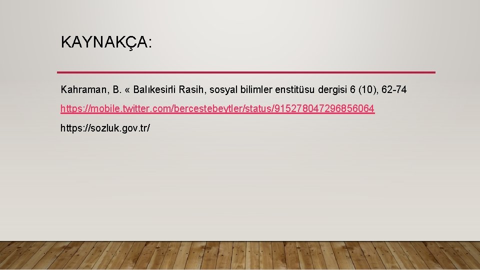 KAYNAKÇA: Kahraman, B. « Balıkesirli Rasih, sosyal bilimler enstitüsu dergisi 6 (10), 62 -74