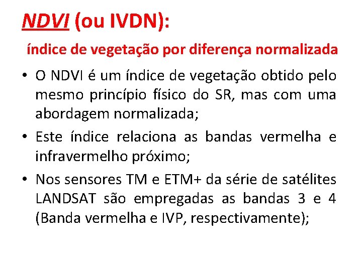 NDVI (ou IVDN): índice de vegetação por diferença normalizada • O NDVI é um