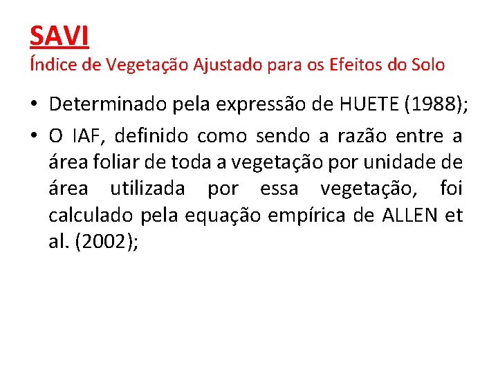 SAVI Índice de Vegetação Ajustado para os Efeitos do Solo • Determinado pela expressão