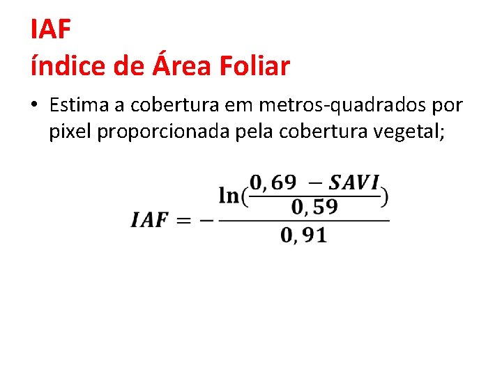 IAF índice de Área Foliar • Estima a cobertura em metros-quadrados por pixel proporcionada