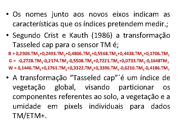  • Os nomes junto aos novos eixos indicam as características que os índices