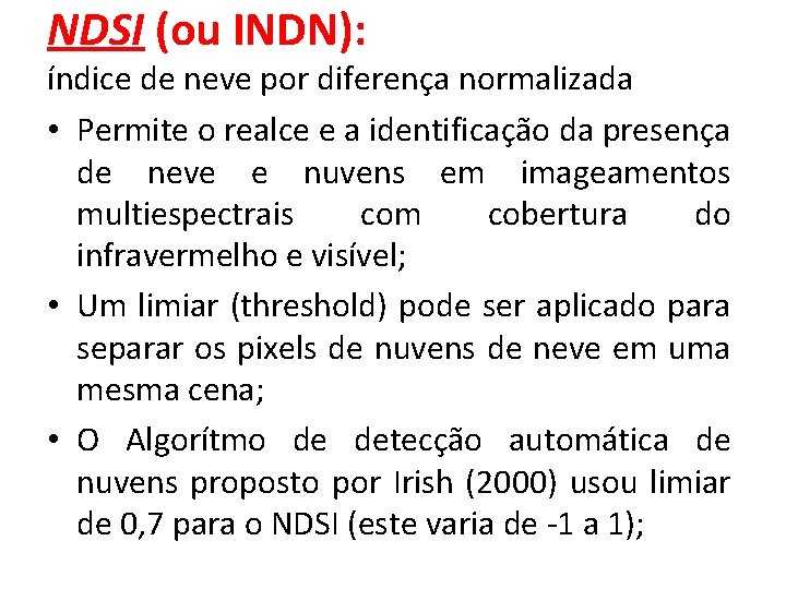 NDSI (ou INDN): índice de neve por diferença normalizada • Permite o realce e