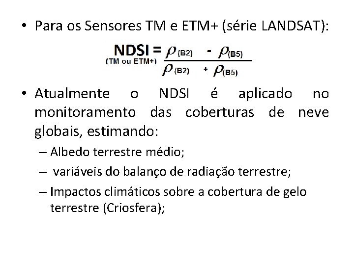  • Para os Sensores TM e ETM+ (série LANDSAT): • Atualmente o NDSI