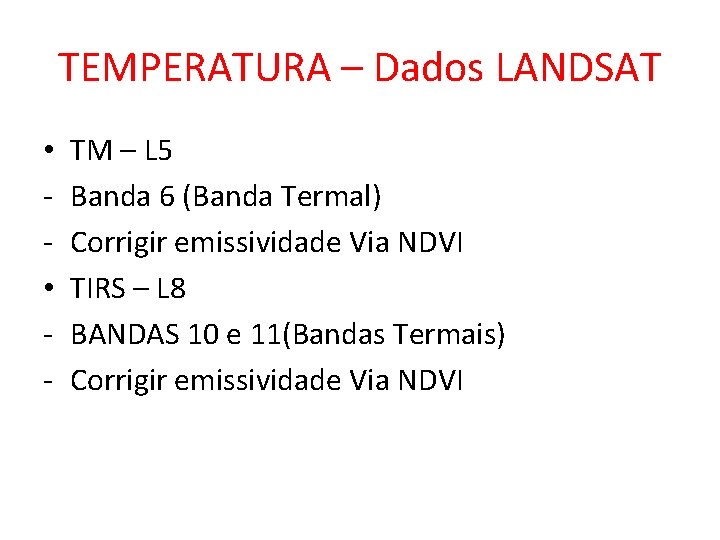 TEMPERATURA – Dados LANDSAT • • - TM – L 5 Banda 6 (Banda