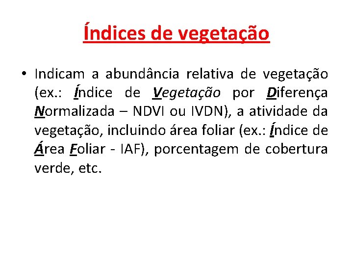 Índices de vegetação • Indicam a abundância relativa de vegetação (ex. : Índice de