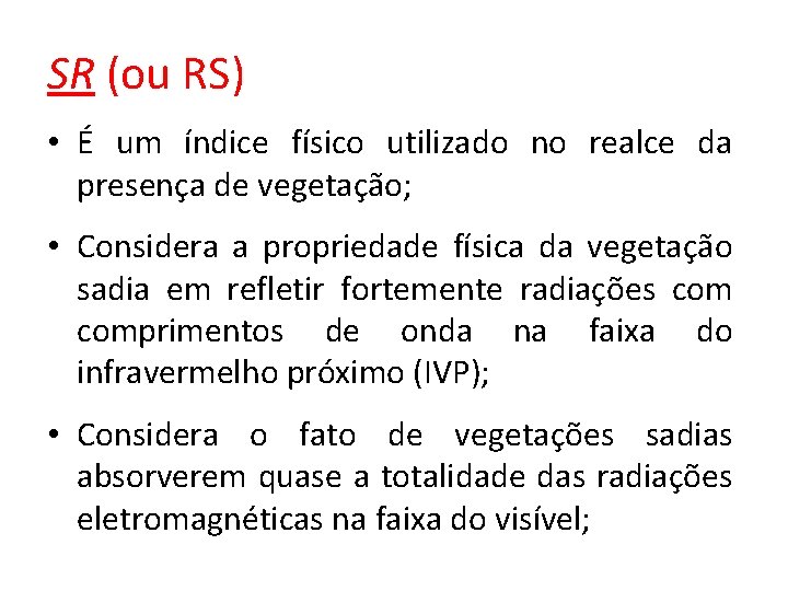 SR (ou RS) • É um índice físico utilizado no realce da presença de