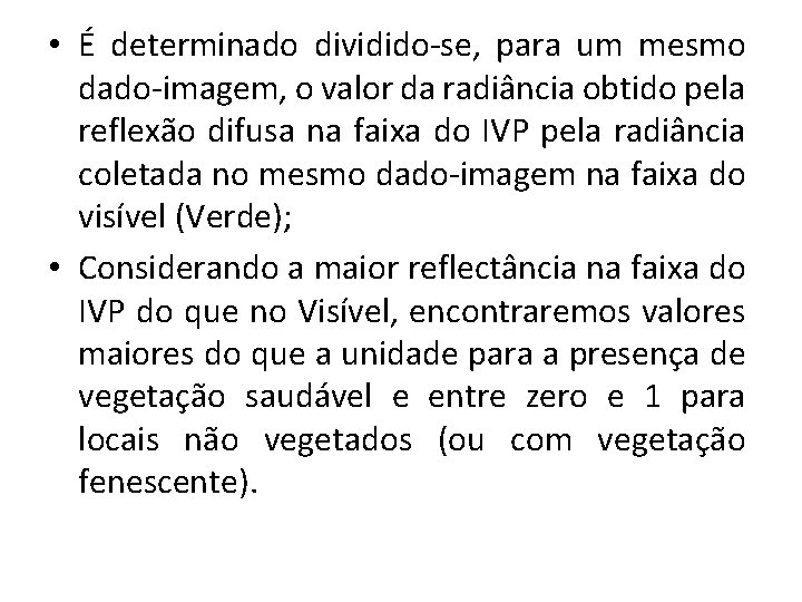  • É determinado dividido-se, para um mesmo dado-imagem, o valor da radiância obtido