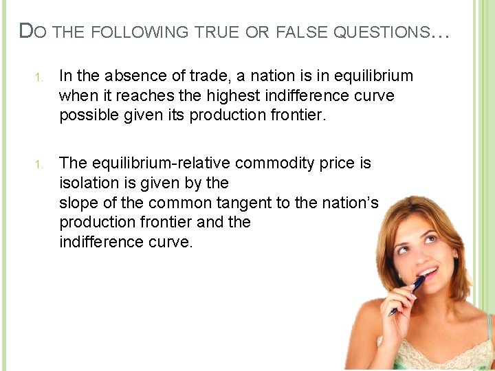 DO THE FOLLOWING TRUE OR FALSE QUESTIONS… 1. In the absence of trade, a