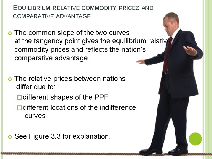 EQUILIBRIUM RELATIVE COMMODITY PRICES AND COMPARATIVE ADVANTAGE The common slope of the two curves
