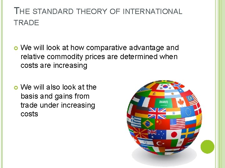 THE STANDARD THEORY OF INTERNATIONAL TRADE We will look at how comparative advantage and
