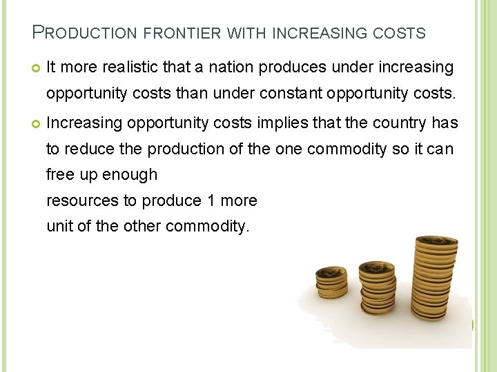 PRODUCTION FRONTIER WITH INCREASING COSTS It more realistic that a nation produces under increasing