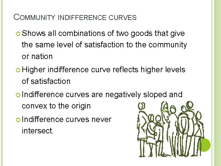 COMMUNITY INDIFFERENCE CURVES Shows all combinations of two goods that give the same level
