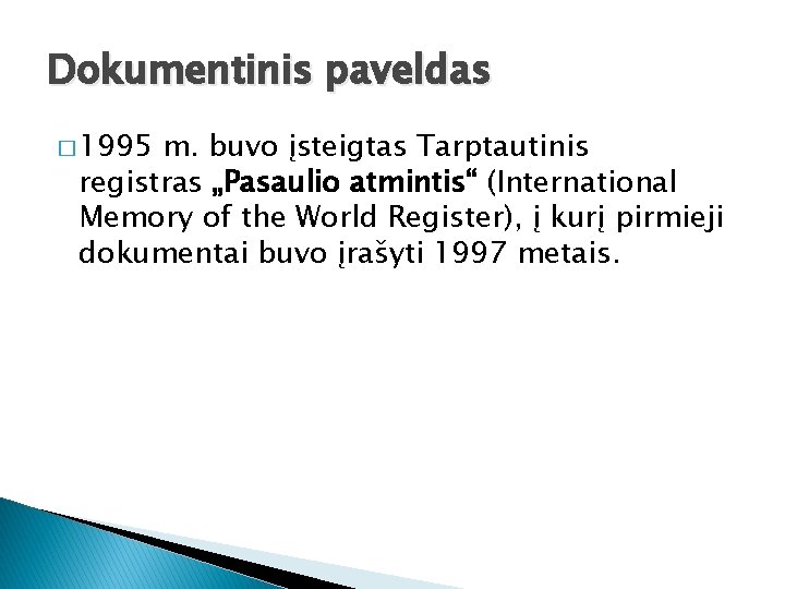 Dokumentinis paveldas � 1995 m. buvo įsteigtas Tarptautinis registras „Pasaulio atmintis“ (International Memory of