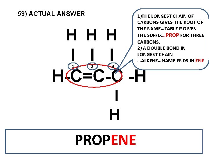 59) ACTUAL ANSWER H H H 1)THE LONGEST CHAIN OF CARBONS GIVES THE ROOT