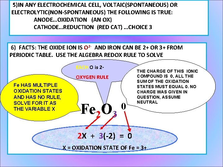 5)IN ANY ELECTROCHEMICAL CELL, VOLTAIC(SPONTANEOUS) OR ELECTROLYTIC(NON-SPONTANEOUS) THE FOLLOWING IS TRUE: ANODE…OXIDATION (AN OX)