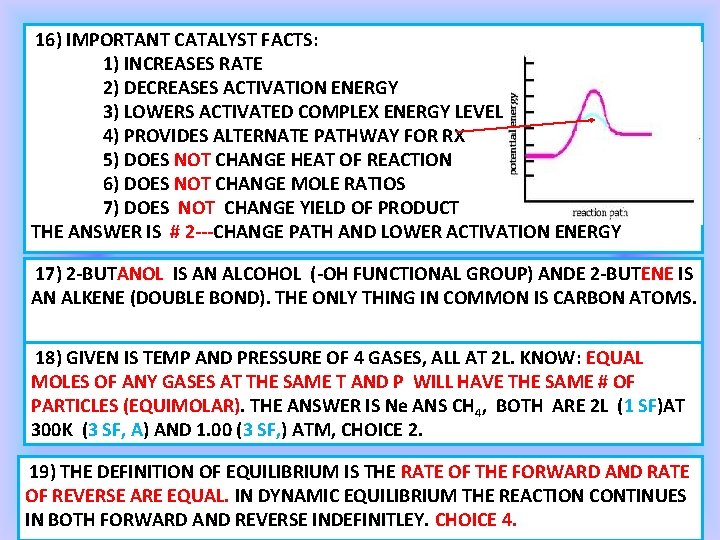 16) IMPORTANT CATALYST FACTS: 1) INCREASES RATE 2) DECREASES ACTIVATION ENERGY 3) LOWERS ACTIVATED