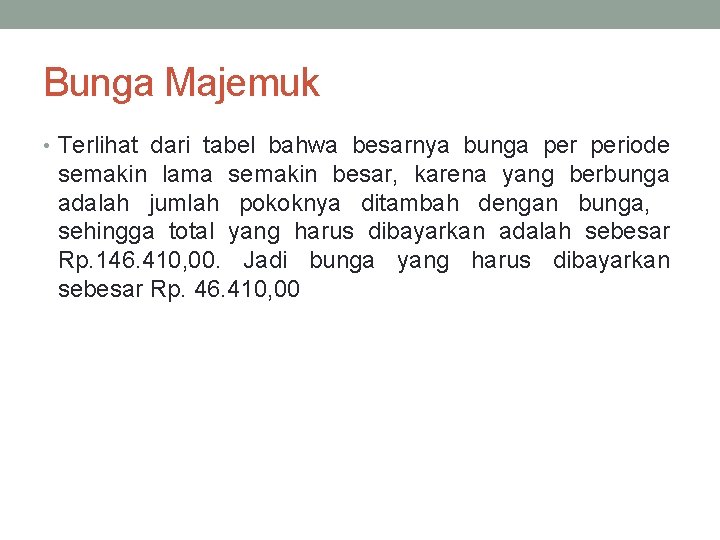 Bunga Majemuk • Terlihat dari tabel bahwa besarnya bunga periode semakin lama semakin besar,