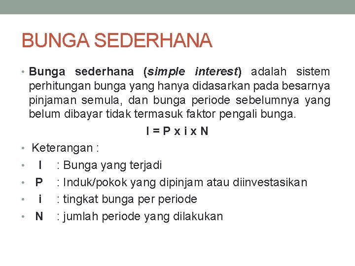 BUNGA SEDERHANA • Bunga sederhana (simple interest) adalah sistem perhitungan bunga yang hanya didasarkan