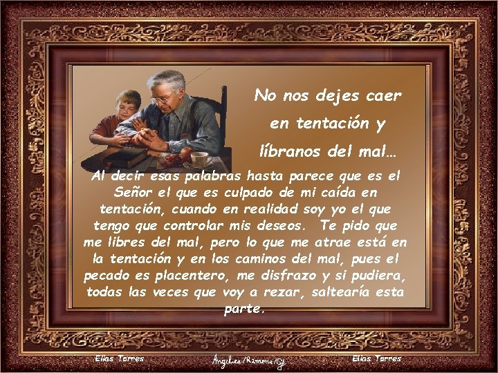 No nos dejes caer en tentación y líbranos del mal… Al decir esas palabras