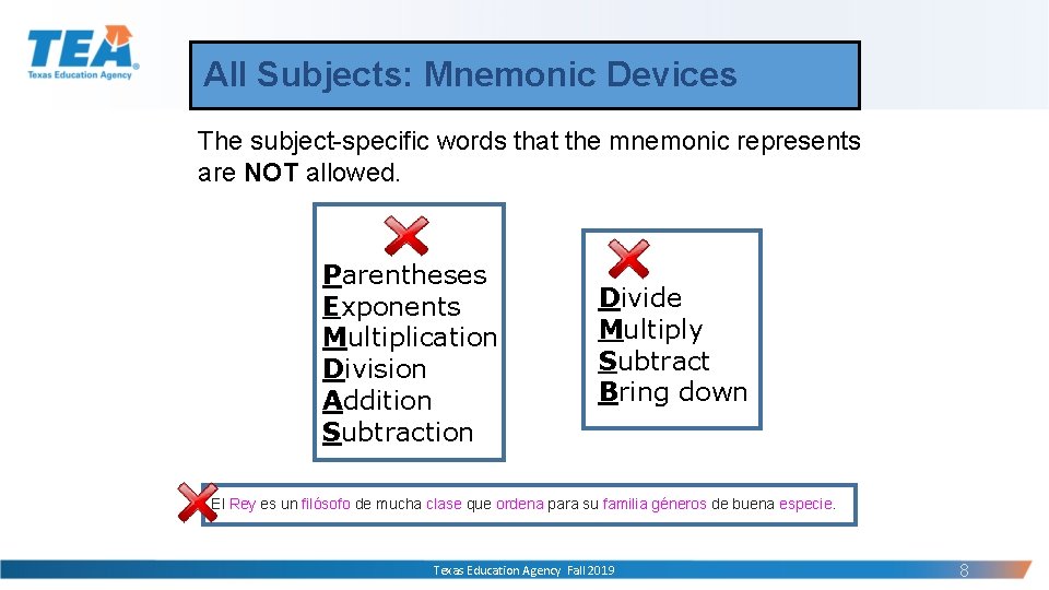 All Subjects: Mnemonic Devices The subject-specific words that the mnemonic represents are NOT allowed.