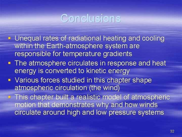 Conclusions § Unequal rates of radiational heating and cooling within the Earth-atmosphere system are
