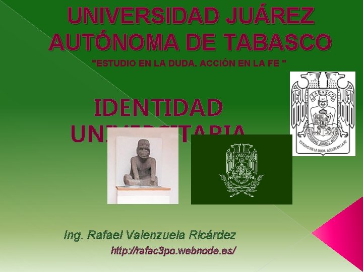 UNIVERSIDAD JUÁREZ AUTÓNOMA DE TABASCO "ESTUDIO EN LA DUDA. ACCIÓN EN LA FE "