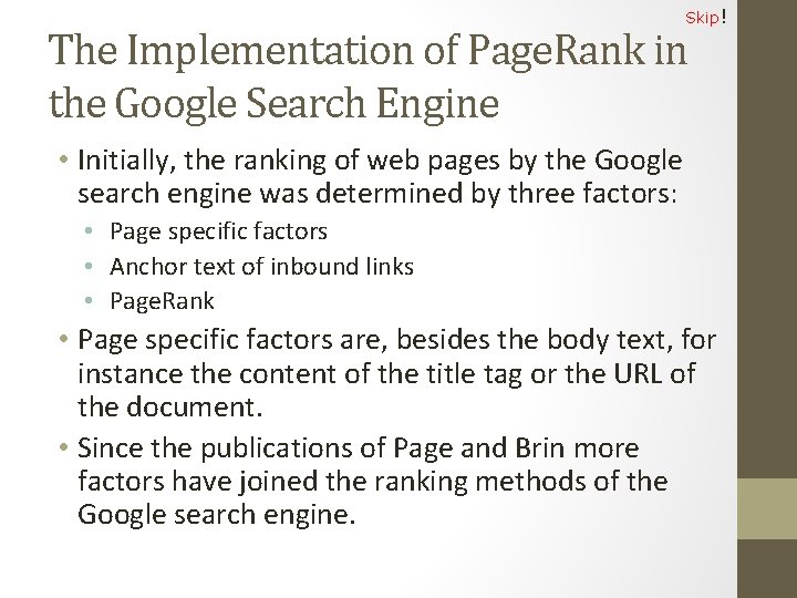 Skip! The Implementation of Page. Rank in the Google Search Engine • Initially, the