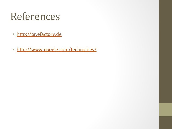 References • http: //pr. efactory. de • http: //www. google. com/technology/ 