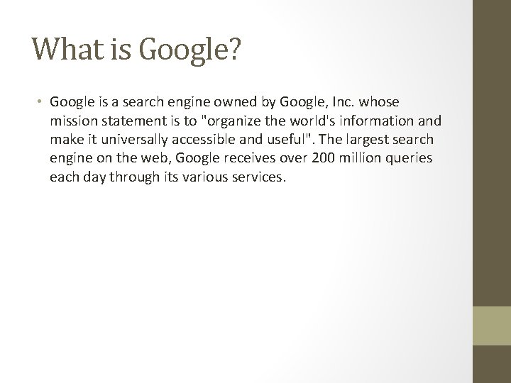 What is Google? • Google is a search engine owned by Google, Inc. whose