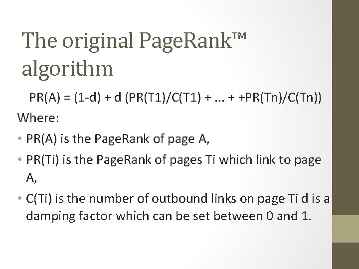 The original Page. Rank™ algorithm PR(A) = (1 -d) + d (PR(T 1)/C(T 1)