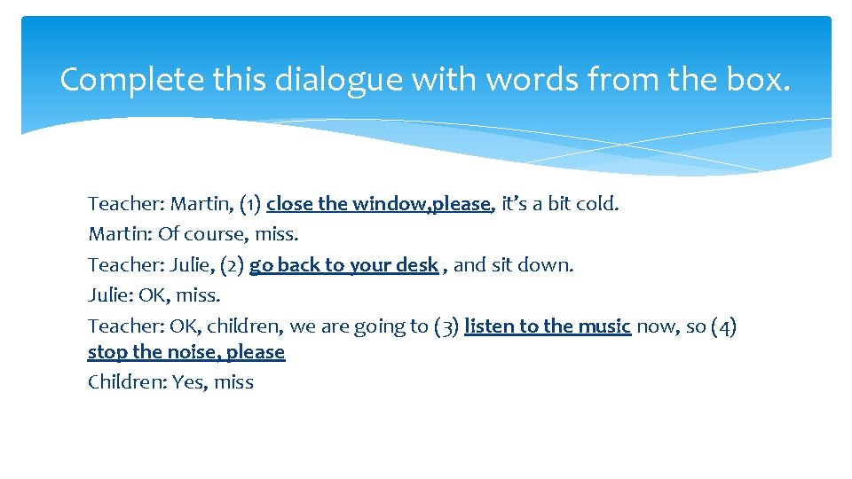 Complete this dialogue with words from the box. Teacher: Martin, (1) close the window,