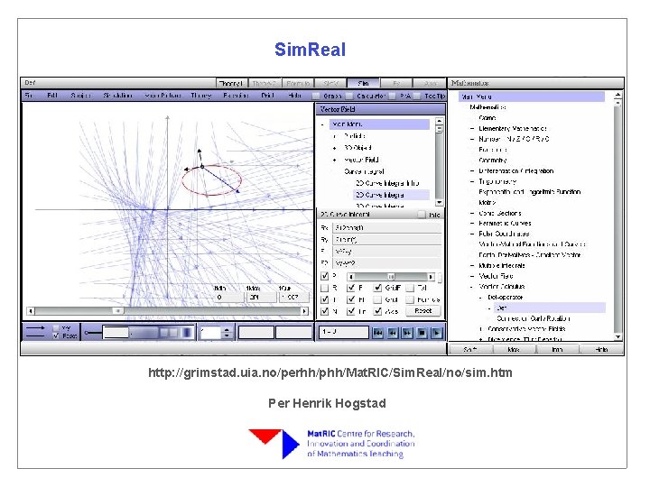 Sim. Real http: //grimstad. uia. no/perhh/phh/Mat. RIC/Sim. Real/no/sim. htm Per Henrik Hogstad 