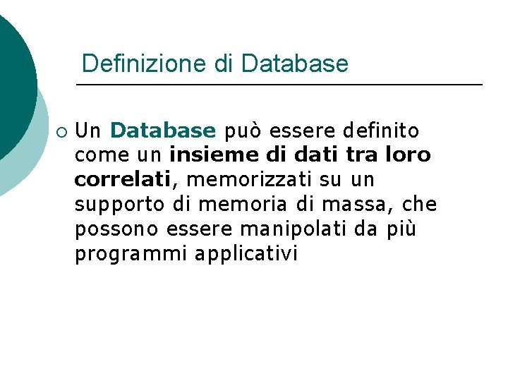 Introduzione ai database Database e DBMS Per comprendere