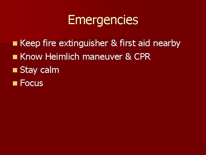 Emergencies n Keep fire extinguisher & first aid nearby n Know Heimlich maneuver &